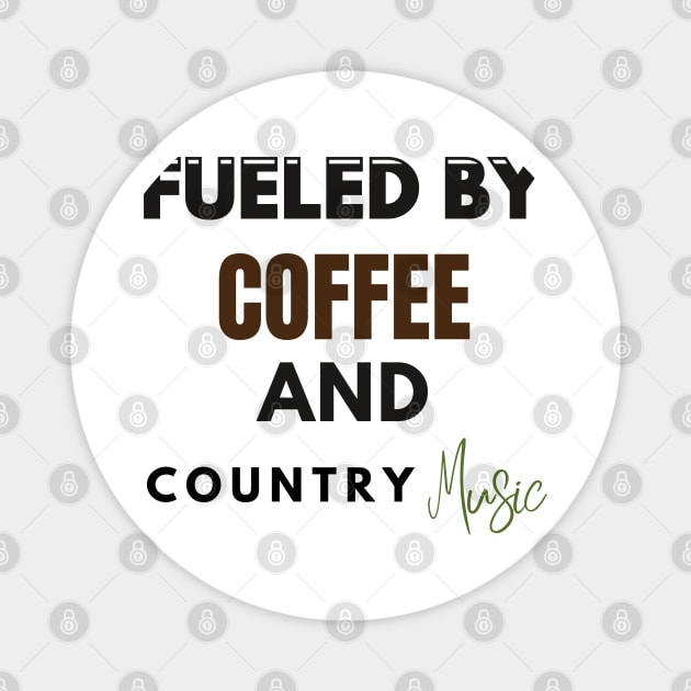 Fueled By Coffee And Country Music Magnet by Holly ship